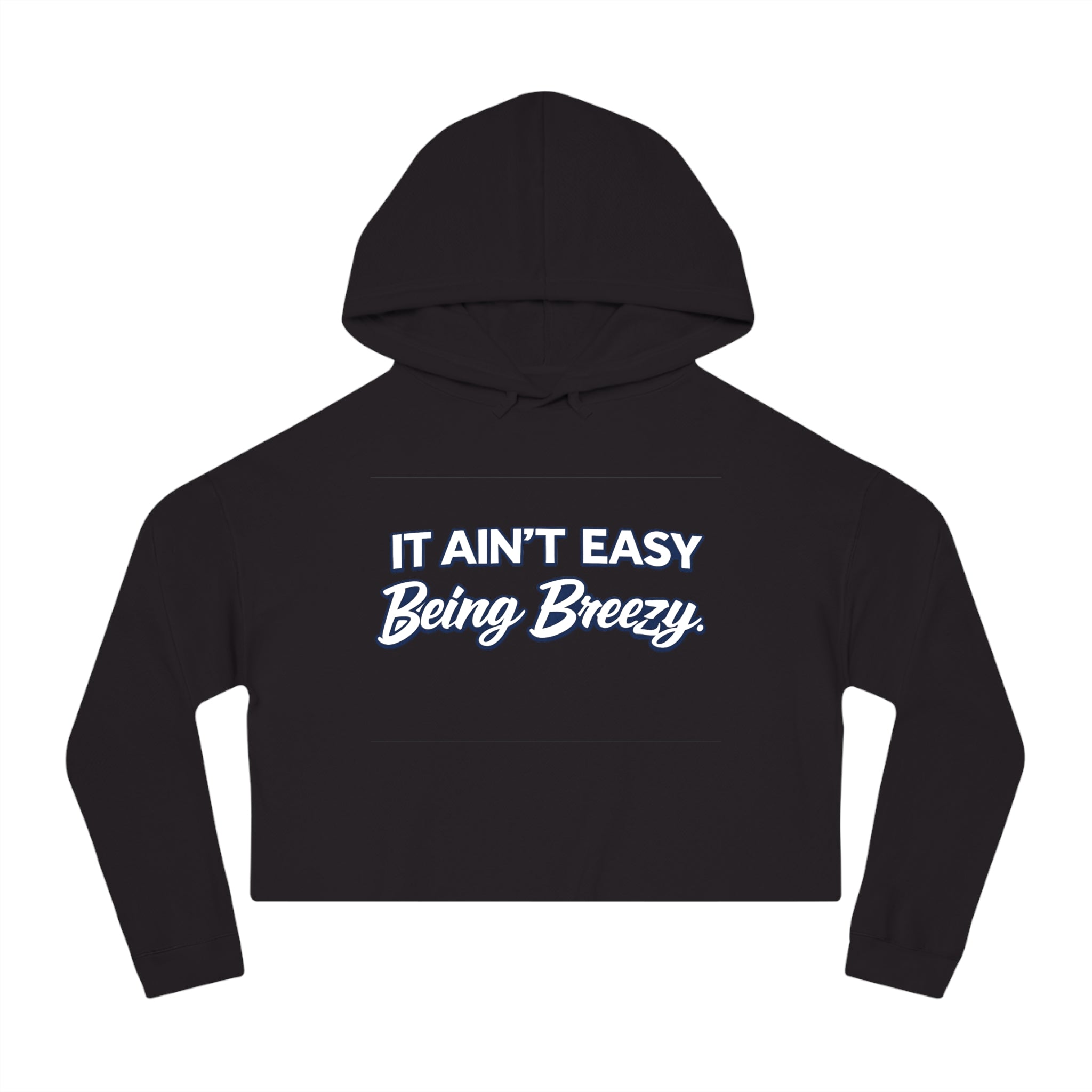 It Ain’t Easy Being Breezy Crop Hoodie