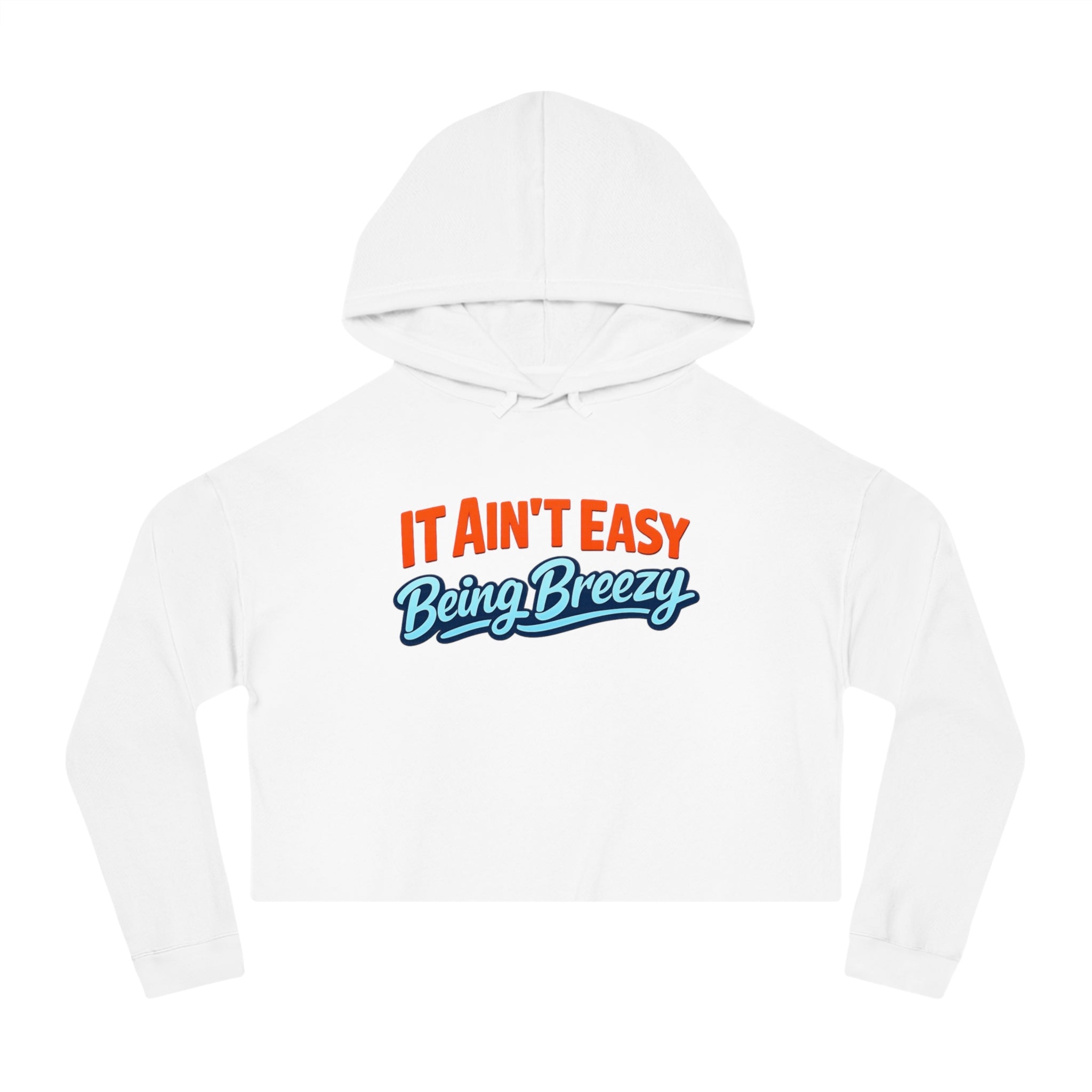 It Ain’t Easy Being Breezy Crop Hoodie