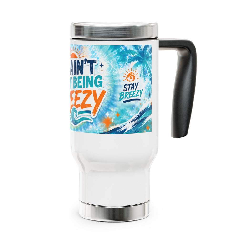 It Ain’t Easy Being Breezy Stainless Steel Travel Mug with Handle | 14oz