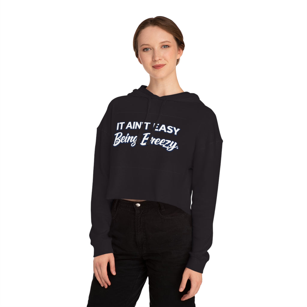 It Ain’t Easy Being Breezy Crop Hoodie