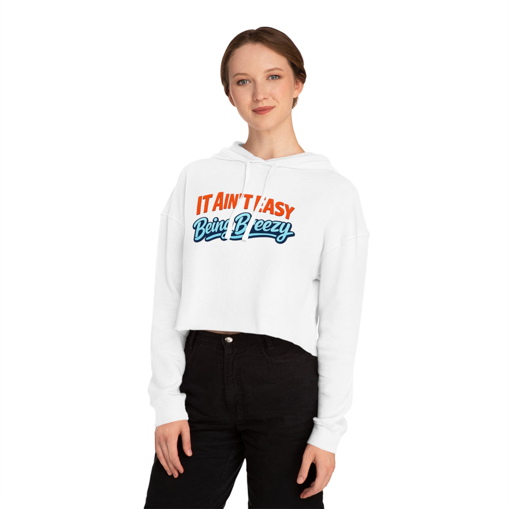 It Ain’t Easy Being Breezy Crop Hoodie